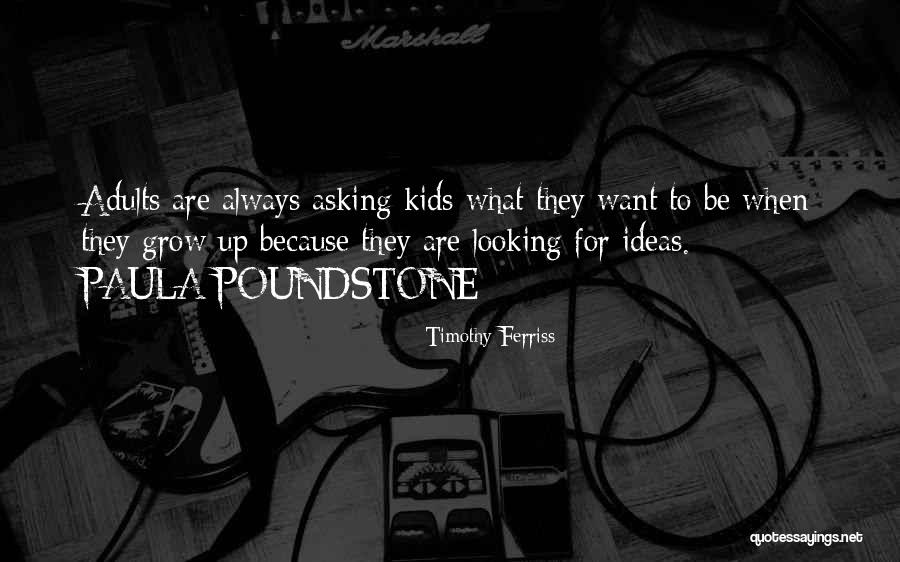 When Kids Grow Up Quotes By Timothy Ferriss When Kids Grow Up Quotes By Timothy Ferriss