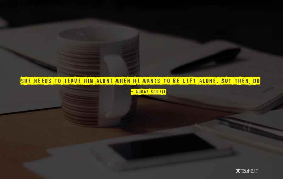When Left Alone Quotes By Ahdaf Soueif When Left Alone Quotes By Ahdaf Soueif