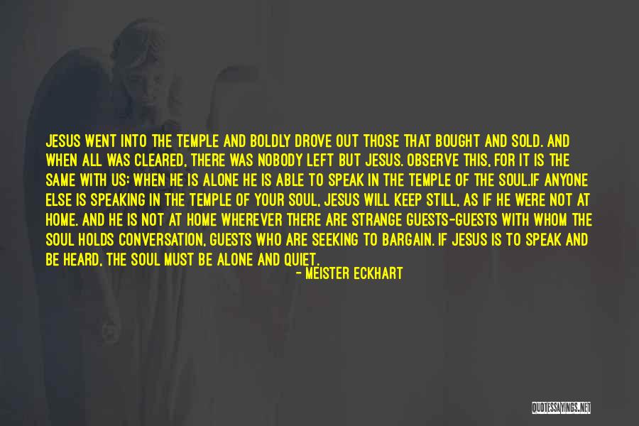 When Left Alone Quotes By Meister Eckhart When Left Alone Quotes By Meister Eckhart
