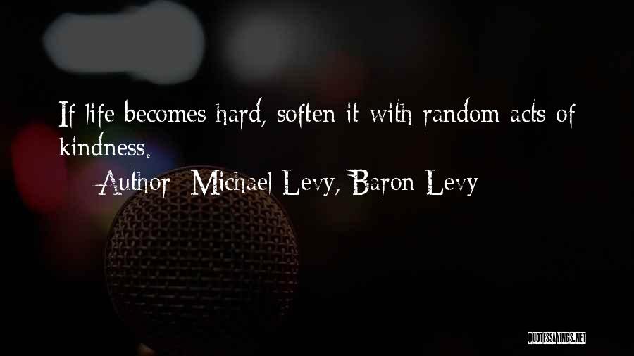 When Life Becomes Hard Quotes By Michael Levy, Baron Levy