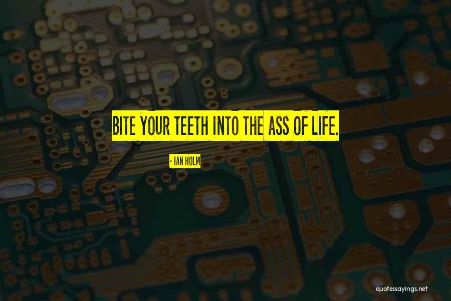 When Life Bites Quotes By Ian Holm