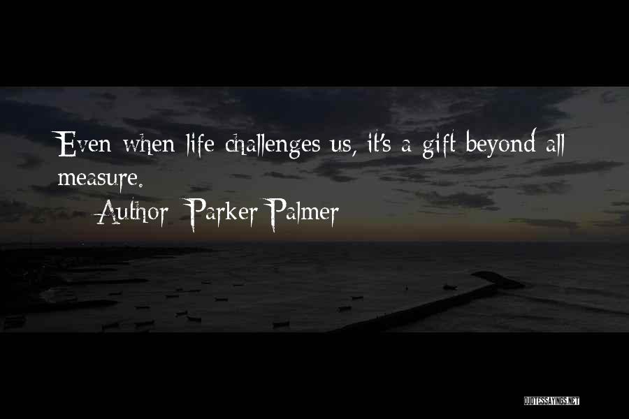 When Life Challenges Quotes By Parker Palmer