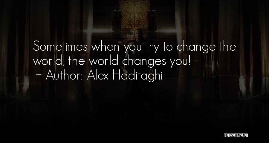 When Life Changes Quotes By Alex Haditaghi