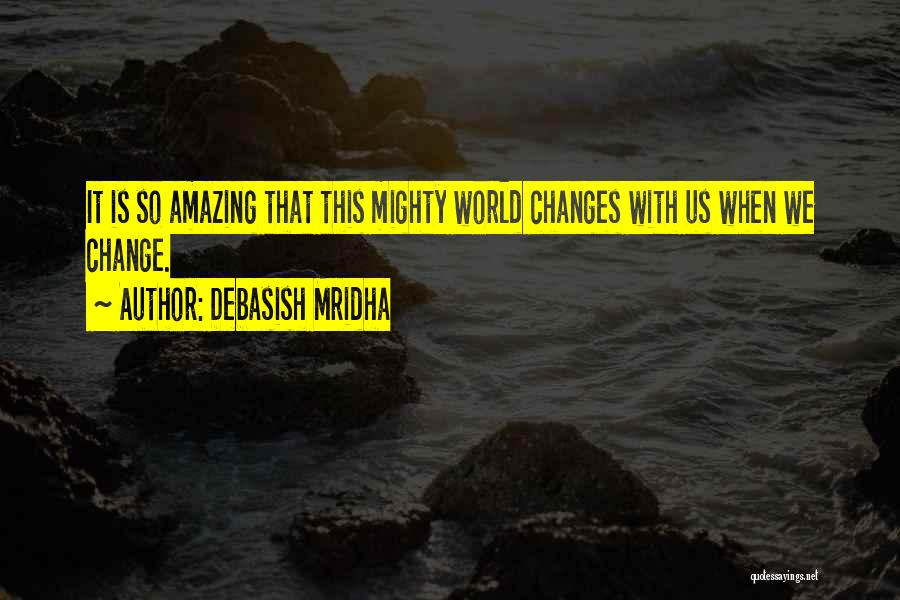 When Life Changes Quotes By Debasish Mridha