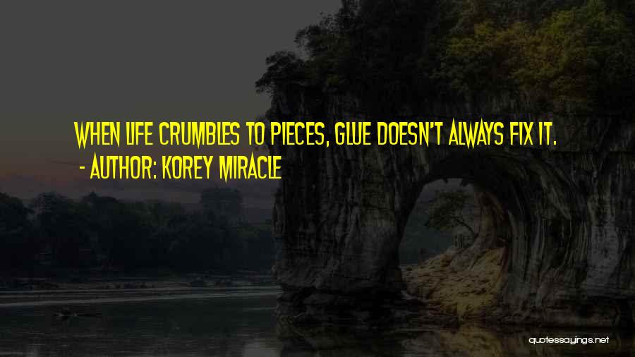 When Life Crumbles Quotes By Korey Miracle