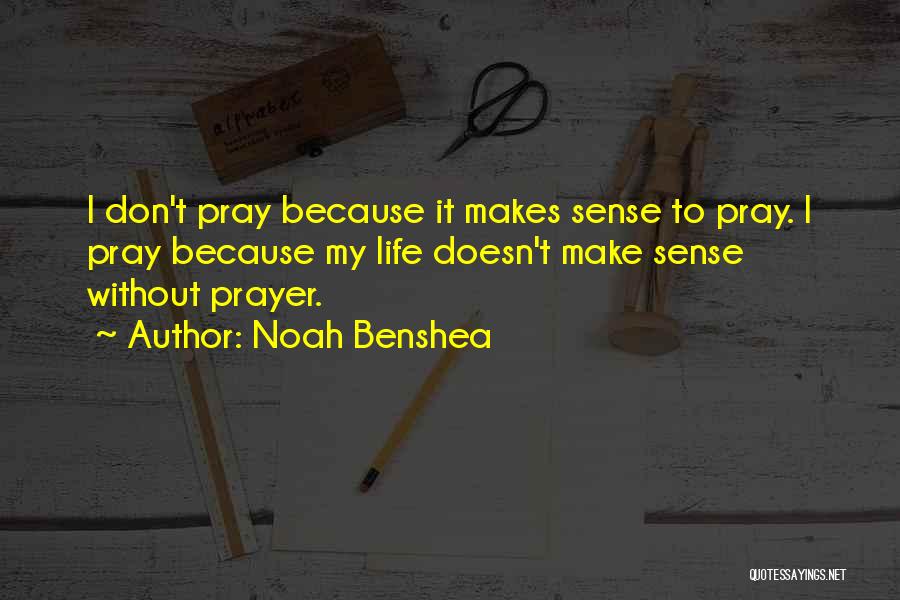 When Life Doesn't Make Sense Quotes By Noah Benshea