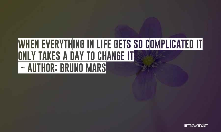 When Life Gets Complicated Quotes By Bruno Mars