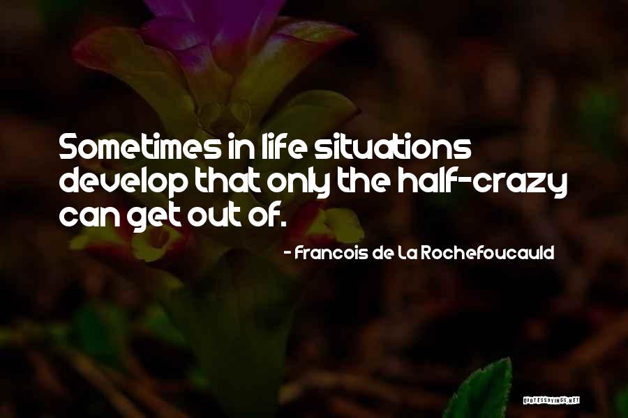 When Life Gets Crazy Quotes By Francois De La Rochefoucauld