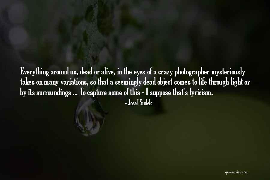 When Life Gets Crazy Quotes By Josef Sudek When Life Gets Crazy Quotes By Josef Sudek