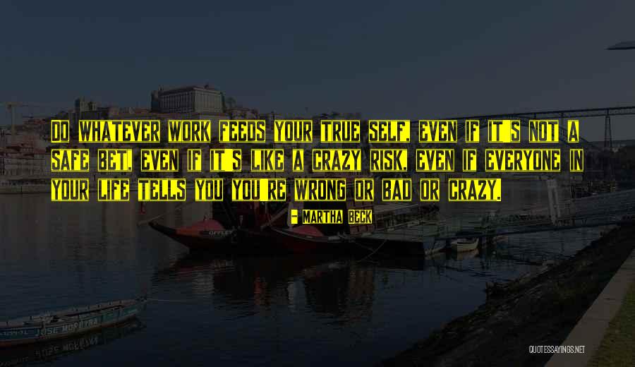 When Life Gets Crazy Quotes By Martha Beck When Life Gets Crazy Quotes By Martha Beck