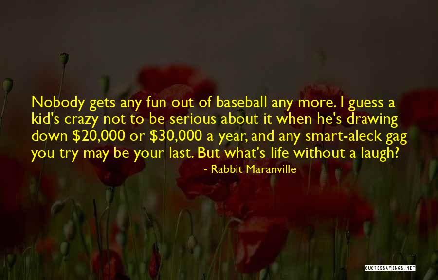 When Life Gets Crazy Quotes By Rabbit Maranville When Life Gets Crazy Quotes By Rabbit Maranville