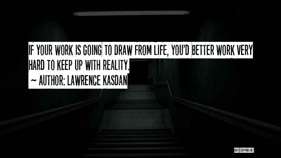 When Life Gets Hard Keep Going Quotes By Lawrence Kasdan