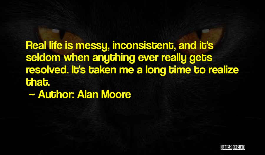 When Life Gets Real Quotes By Alan Moore