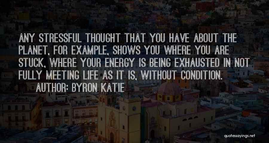 When Life Gets Stressful Quotes By Byron Katie