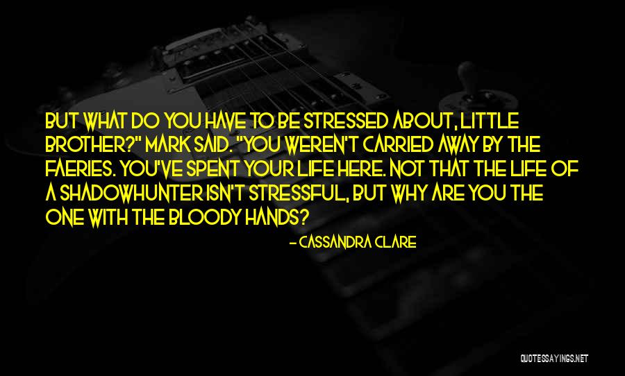 When Life Gets Stressful Quotes By Cassandra Clare