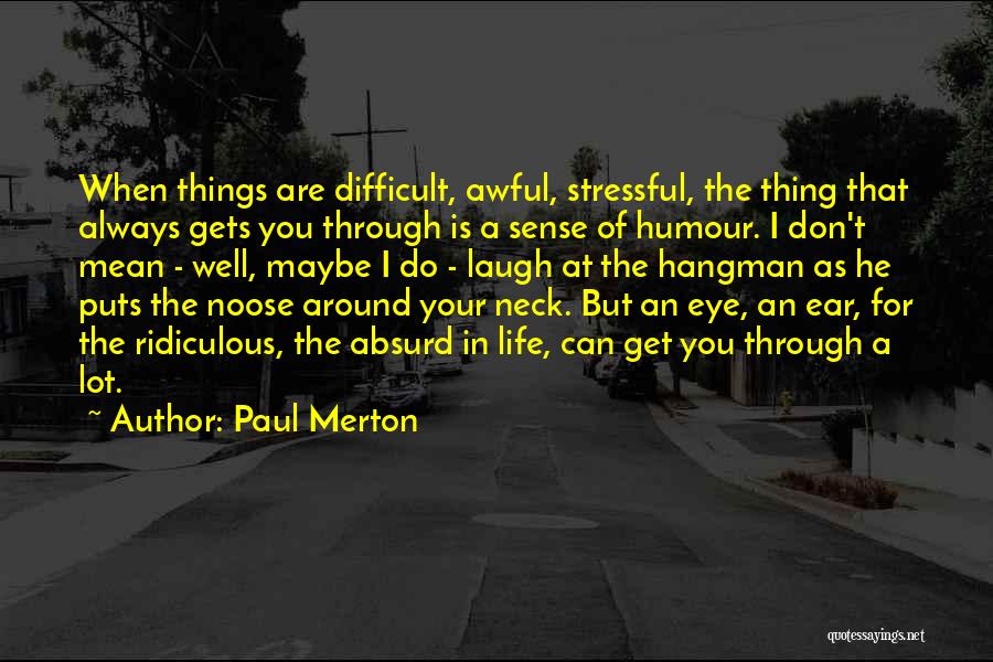 When Life Gets Stressful Quotes By Paul Merton