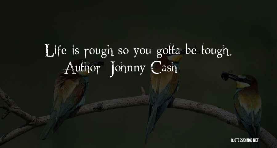 When Life Gets Tough Quotes By Johnny Cash