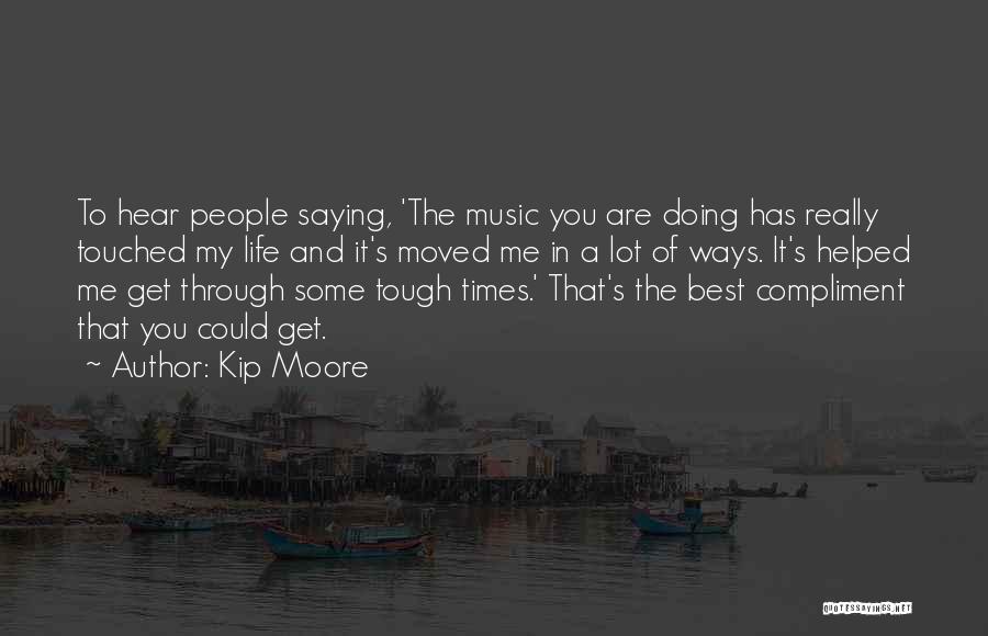When Life Gets Tough Quotes By Kip Moore