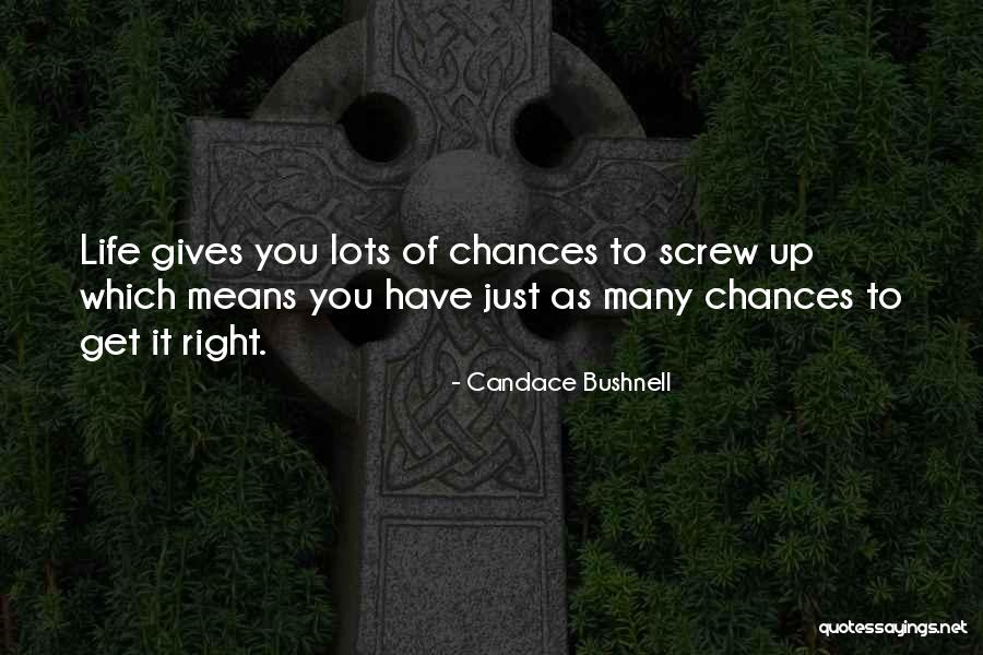 When Life Gives You Chances Quotes By Candace Bushnell