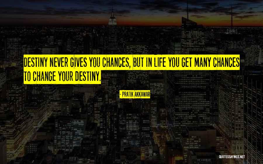 When Life Gives You Chances Quotes By Pratik Akkawar When Life Gives You Chances Quotes By Pratik Akkawar