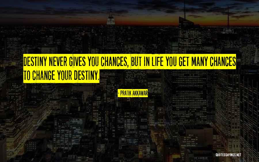 When Life Gives You Chances Quotes By Pratik Akkawar