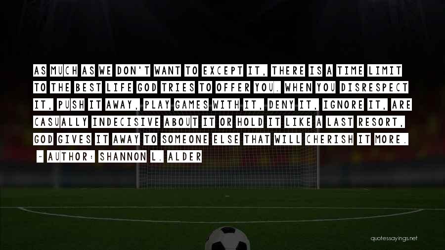 When Life Gives You Chances Quotes By Shannon L. Alder When Life Gives You Chances Quotes By Shannon L. Alder