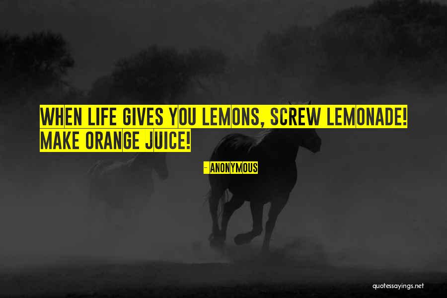 When Life Gives You Lemons Make Lemonade Quotes By Anonymous