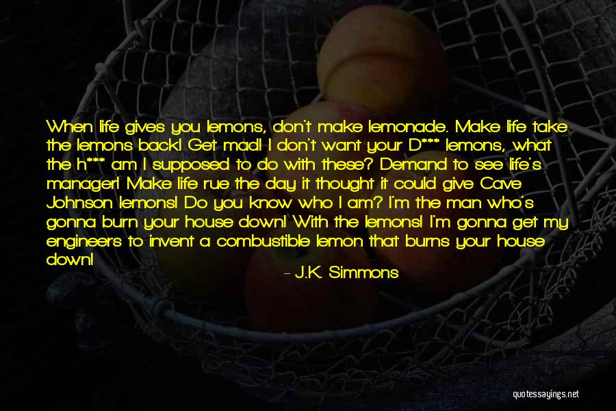 When Life Gives You Lemons Make Lemonade Quotes By J.K. Simmons