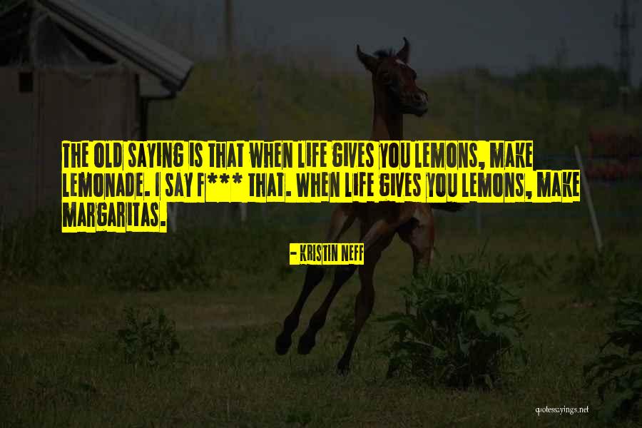 When Life Gives You Lemons Make Lemonade Quotes By Kristin Neff When Life Gives You Lemons Make Lemonade Quotes By Kristin Neff