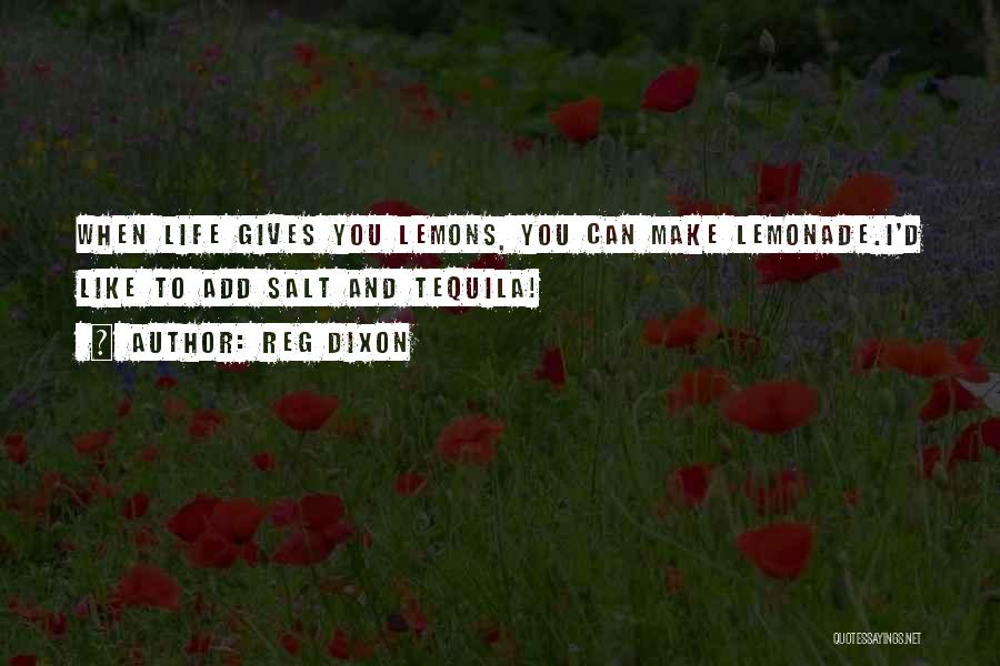 When Life Gives You Lemons Make Lemonade Quotes By Reg Dixon