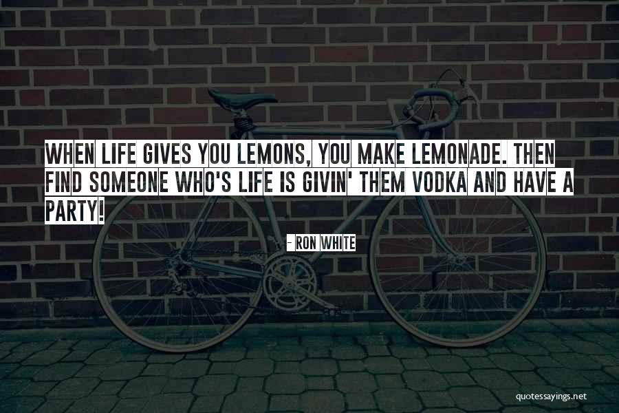 When Life Gives You Lemons Make Lemonade Quotes By Ron White When Life Gives You Lemons Make Lemonade Quotes By Ron White