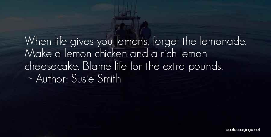 When Life Gives You Lemons Make Lemonade Quotes By Susie Smith