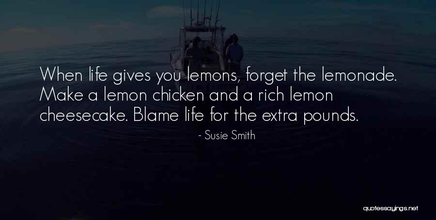 When Life Gives You Lemons Make Lemonade Quotes By Susie Smith