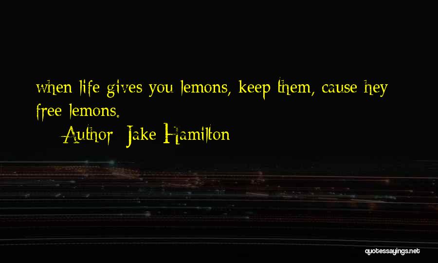 When Life Gives You Quotes By Jake Hamilton