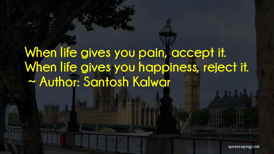 When Life Gives You Quotes By Santosh Kalwar