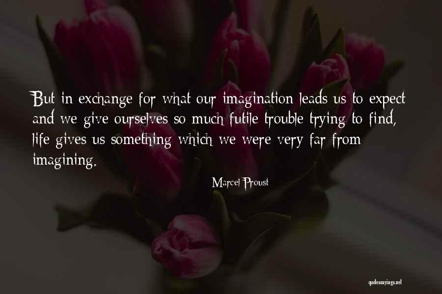 When Life Gives You Trouble Quotes By Marcel Proust When Life Gives You Trouble Quotes By Marcel Proust