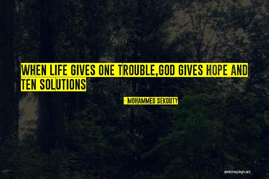 When Life Gives You Trouble Quotes By Mohammed Sekouty When Life Gives You Trouble Quotes By Mohammed Sekouty