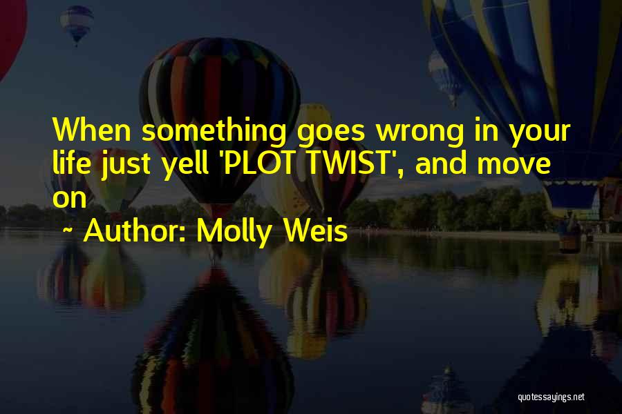 When Life Goes Wrong Quotes By Molly Weis