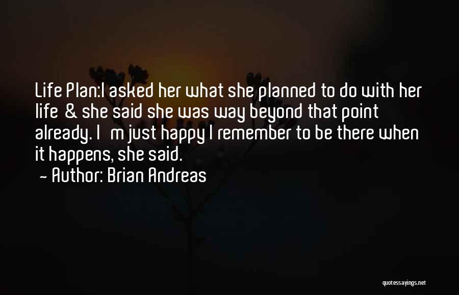 When Life Happens Quotes By Brian Andreas