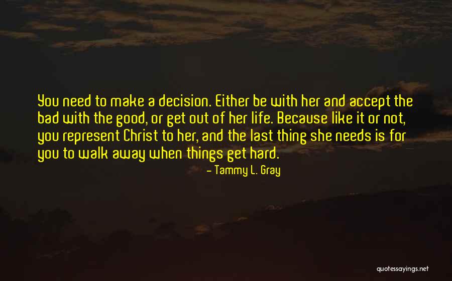 When Life Is Bad Quotes By Tammy L. Gray When Life Is Bad Quotes By Tammy L. Gray