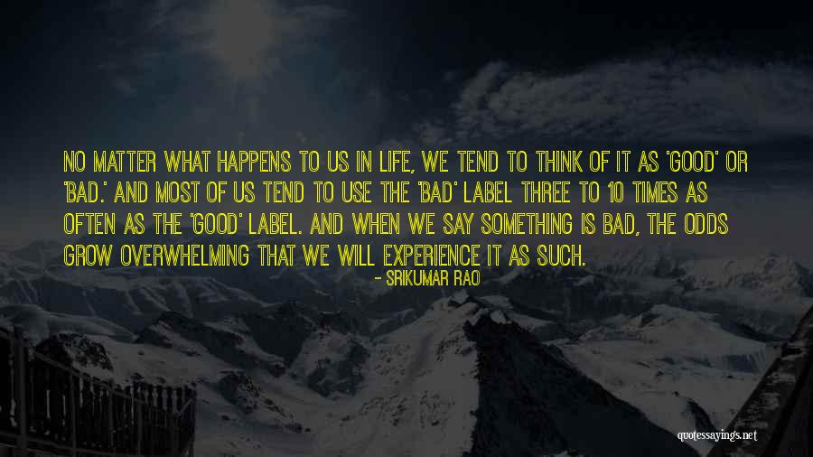 When Life Is Overwhelming Quotes By Srikumar Rao When Life Is Overwhelming Quotes By Srikumar Rao