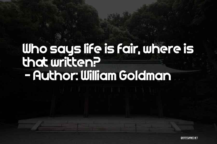 When Life Is Unfair Quotes By William Goldman