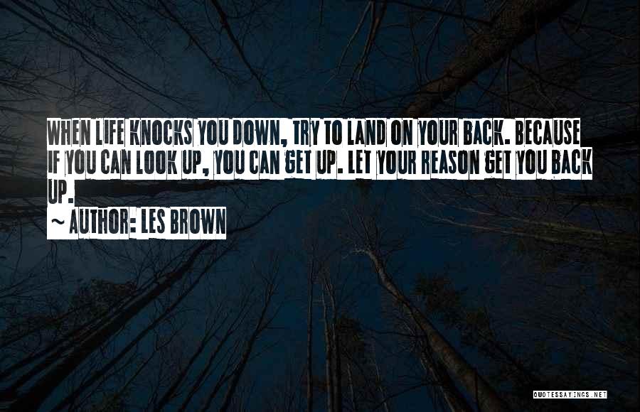 When Life Knocks You Down Get Back Up Quotes By Les Brown
