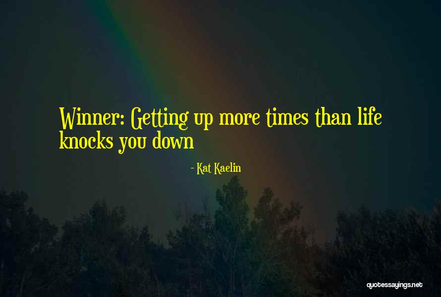 When Life Knocks You Down Quotes By Kat Kaelin When Life Knocks You Down Quotes By Kat Kaelin