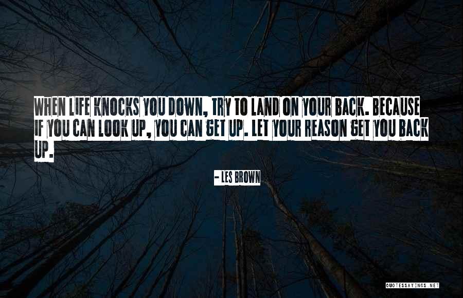 When Life Knocks You Down Quotes By Les Brown When Life Knocks You Down Quotes By Les Brown