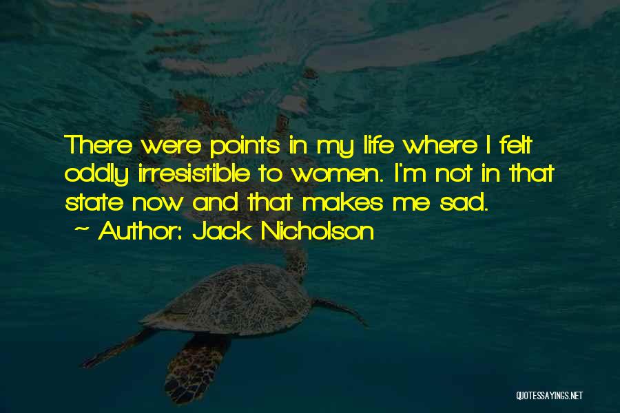 When Life Makes You Sad Quotes By Jack Nicholson