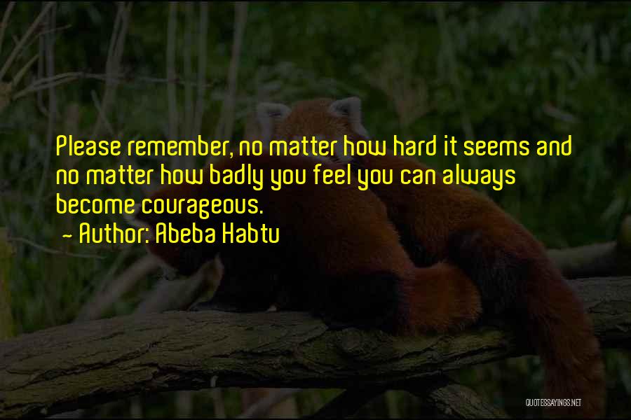 When Life Seems Hard Quotes By Abeba Habtu