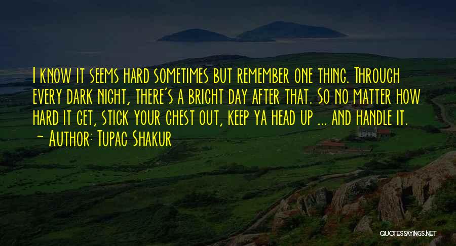 When Life Seems Hard Quotes By Tupac Shakur
