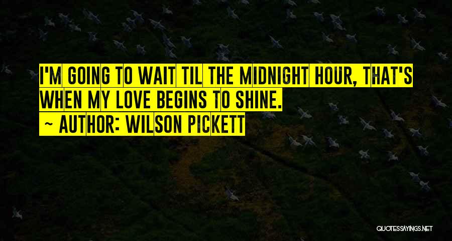 When Love Begins Quotes By Wilson Pickett