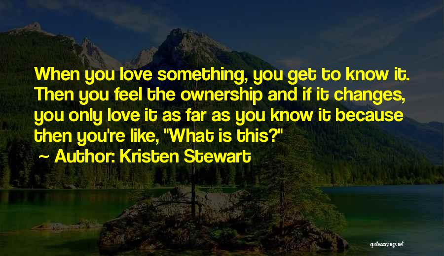 When Love Changes Quotes By Kristen Stewart